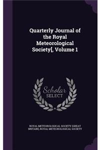 Quarterly Journal of the Royal Meteorological Society[, Volume 1