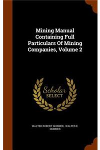 Mining Manual Containing Full Particulars Of Mining Companies, Volume 2