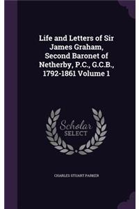 Life and Letters of Sir James Graham, Second Baronet of Netherby, P.C., G.C.B., 1792-1861 Volume 1