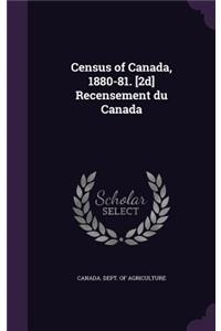 Census of Canada, 1880-81. [2d] Recensement du Canada