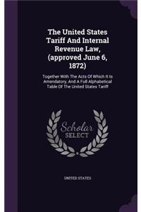 United States Tariff And Internal Revenue Law, (approved June 6, 1872)