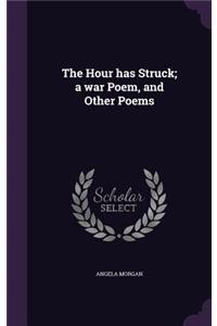 The Hour Has Struck; A War Poem, and Other Poems