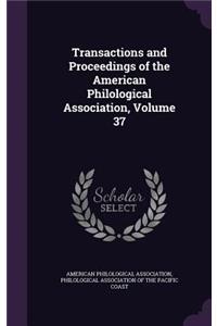 Transactions and Proceedings of the American Philological Association, Volume 37