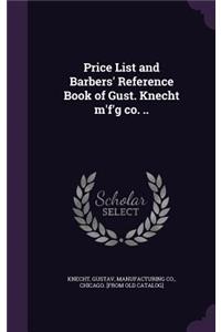 Price List and Barbers' Reference Book of Gust. Knecht M'F'g Co. ..