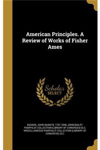 American Principles. A Review of Works of Fisher Ames