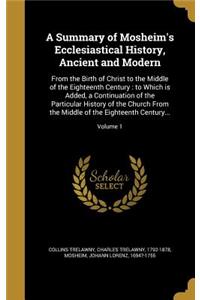 A Summary of Mosheim's Ecclesiastical History, Ancient and Modern