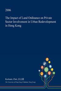 The Impact of Land Ordinance on Private Sector Involvement in Urban Redevelopment in Hong Kong