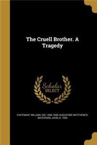 Cruell Brother. A Tragedy