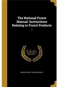 The National Forest Manual. Instructions Relating to Forest Products ..