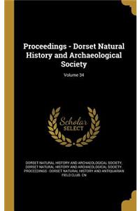 Proceedings - Dorset Natural History and Archaeological Society; Volume 34