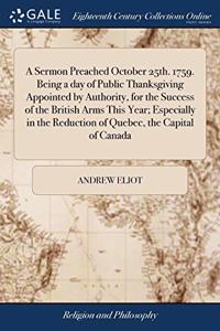 A SERMON PREACHED OCTOBER 25TH. 1759. BE