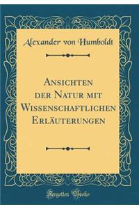 Ansichten Der Natur Mit Wissenschaftlichen ErlÃ¤uterungen (Classic Reprint)