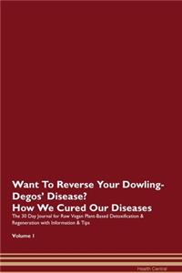 Want To Reverse Your Dowling-Degos' Disease? How We Cured Our Diseases. The 30 Day Journal for Raw Vegan Plant-Based Detoxification & Regeneration with Information & Tips Volume 1
