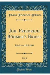 Joh. Friedrich BÃ¶hmer's Briefe, Vol. 1: Briefe Von 1815-1849 (Classic Reprint)