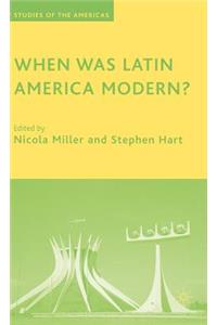 When Was Latin America Modern?