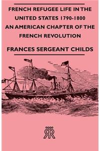French Refugee Life In The United States 1790-1800 - An American Chapter Of The French Revolution