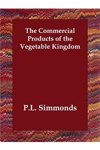 The Commercial Products of the Vegetable Kingdom