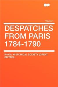 Despatches from Paris 1784-1790 Volume 1