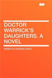 Doctor Warrick's Daughters. a Novel