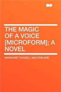 The Magic of a Voice [microform]; A Novel