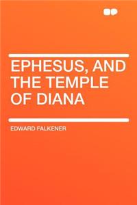 Ephesus, and the Temple of Diana