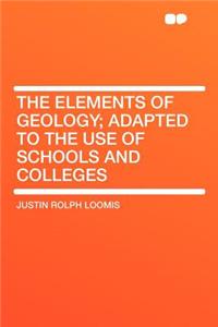 The Elements of Geology; Adapted to the Use of Schools and Colleges