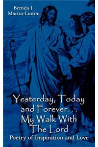 Yesterday, Today and Forever. . . My Walk With The Lord