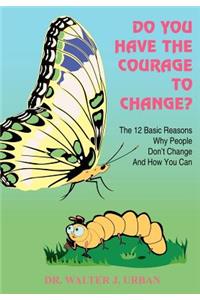 Do You Have the Courage to Change?