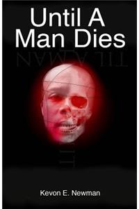 Until A Man Dies