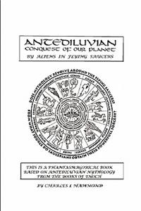 Antediluvian Conquest of our Planet by Aliens in Flying Saucers