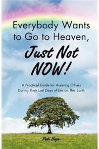 Everybody Wants to Go to Heaven, Just Not Now!