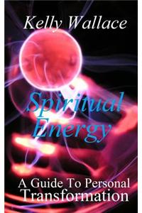 Spiritual Energy: A Guide to Personal Transformation
