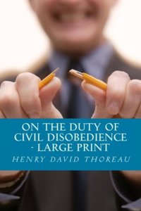 On the Duty of Civil Disobedience - Large Print Edition