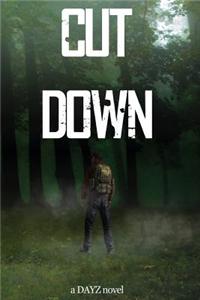 Cut Down: A Dayz Novel