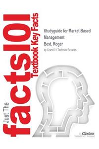 Studyguide for Market-Based Management by Best, Roger, ISBN 9780133071627