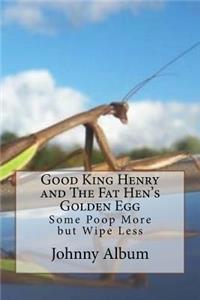 Good King Henry and the Fat Hen's Golden Egg: Some Poop More But Wipe Less