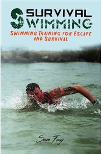 Survival Swimming: Swimming Drills to Learn and Improve on the Five Best Swimming Strokes for Survival