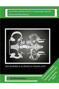 John Deere 6404A AR78122 Turbocharger Rebuild Guide and Shop Manual