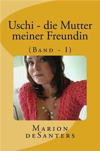 Uschi - die Mutter meiner Freundin