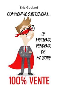 Comment je suis devenu le meilleur vendeur de ma boite [100% vente]