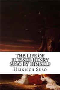 The Life of Blessed Henry Suso by Himself