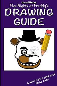 Five Nights at Freddy's Drawing Guide: Over One-Hundred Pages of Easy to Follow Instructions on How to Draw Your Favourite Characters!