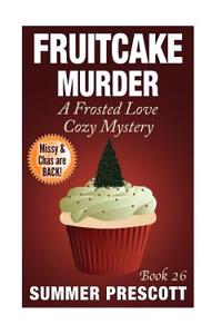 Fruitcake Murder: A Frosted Love Cozy Mystery - Book 26