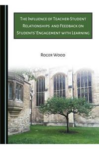 Influence of Teacher-Student Relationships and Feedback on Students' Engagement with Learning