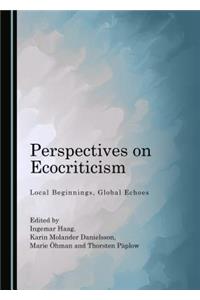 Perspectives on Ecocriticism: Local Beginnings, Global Echoes