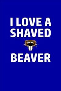 I Love A Shaved Beaver