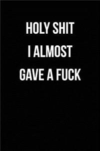 Holy Shit I Almost Gave A Fuck