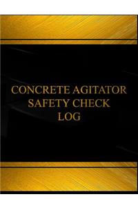 Concrete Agitator Safety Check Log (Log Book, Journal - 125 pgs, 8.5 X 11 inches