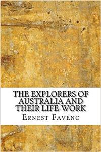 The Explorers of Australia and Their Life-work