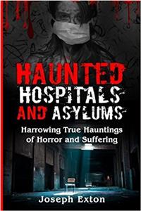 Haunted Hospitals and Asylums